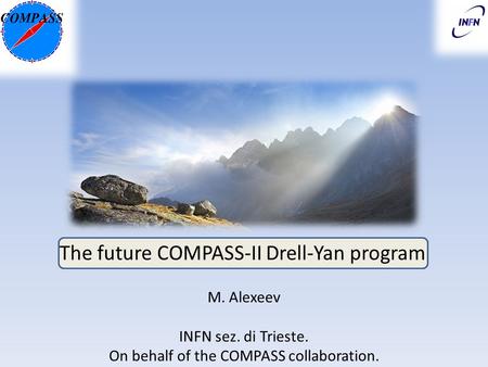 The future COMPASS-II Drell-Yan program M. Alexeev INFN sez. di Trieste. On behalf of the COMPASS collaboration.