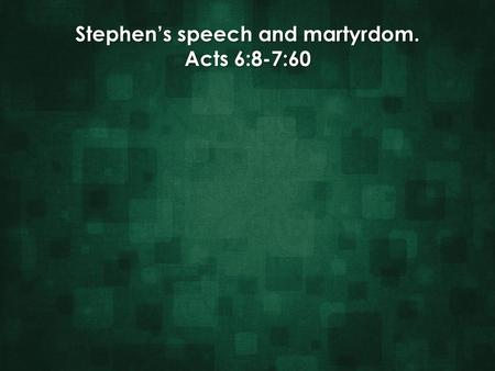 Stephen’s speech and martyrdom. Acts 6:8-7:60. Stephen’s speech and martyrdom. Acts 6:8-7:60 Stephen is accused of speaking against the temple and the.