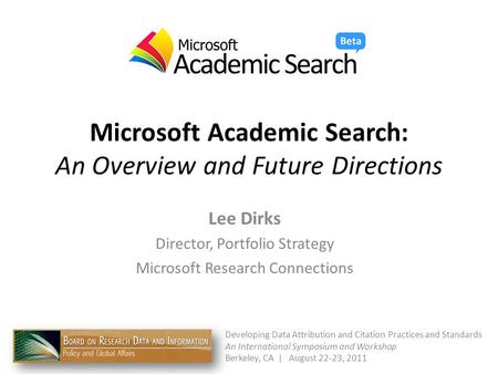Microsoft Academic Search: An Overview and Future Directions Lee Dirks Director, Portfolio Strategy Microsoft Research Connections Developing Data Attribution.