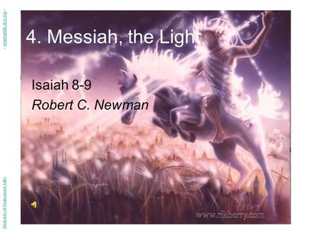 4. Messiah, the Light Isaiah 8-9 Robert C. Newman Abstracts of Powerpoint Talks - newmanlib.ibri.org -newmanlib.ibri.org.
