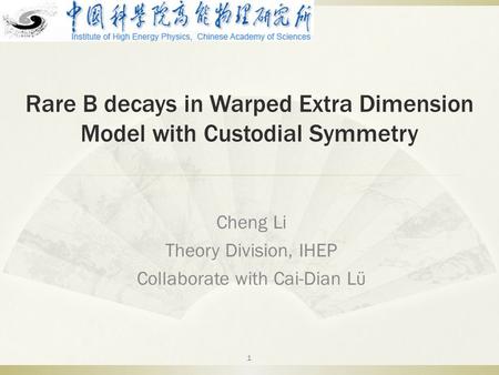 Rare B decays in Warped Extra Dimension Model with Custodial Symmetry Cheng Li Theory Division, IHEP Collaborate with Cai-Dian Lϋ 1.