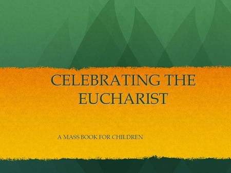 CELEBRATING THE EUCHARIST A MASS BOOK FOR CHILDREN.