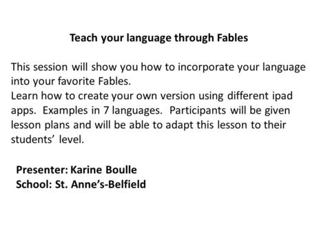 Teach your language through Fables This session will show you how to incorporate your language into your favorite Fables. Learn how to create your own.