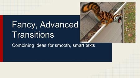 Fancy, Advanced Transitions Combining ideas for smooth, smart texts.