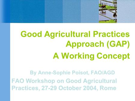 Good Agricultural Practices Approach (GAP) A Working Concept