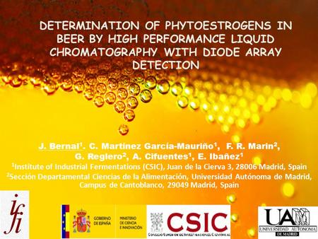 DETERMINATION OF PHYTOESTROGENS IN BEER BY HIGH PERFORMANCE LIQUID CHROMATOGRAPHY WITH DIODE ARRAY DETECTION J. Bernal 1. C. Martínez García-Mauriño 1,
