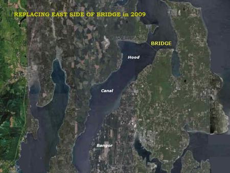 REPLACING EAST SIDE OF BRIDGE in 2009. WEST Section Sank in 1979 Storm REBUILT and Opened in 1982 EAST Section REBUILDING Shown here 2004-2009 HOOD CANAL.