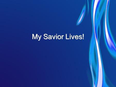 My Savior Lives!. Our God will reign forever And all the world will know His Name Ev'ryone together Sing the song of the redeemed.