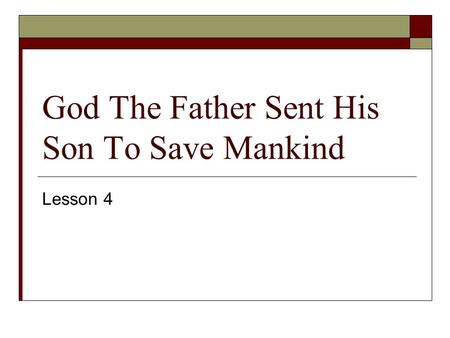 God The Father Sent His Son To Save Mankind Lesson 4.