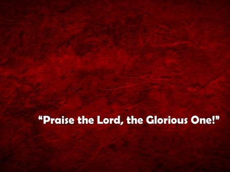 “Praise the Lord, the Glorious One!”. Crown Him With Many Crowns Crown him with many crowns, The Lamb upon his throne; Hark, how the heav'nly anthem drowns.