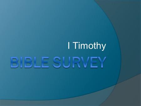 I Timothy. Bible Survey – I Timothy Title English – First Timothy Greek – Pro.j Timoqe,on A,