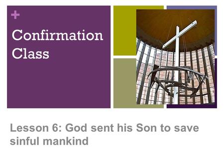 + Confirmation Class Lesson 6: God sent his Son to save sinful mankind.