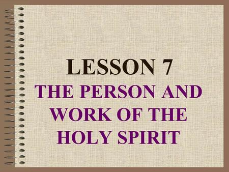 LESSON 7 THE PERSON AND WORK OF THE HOLY SPIRIT.