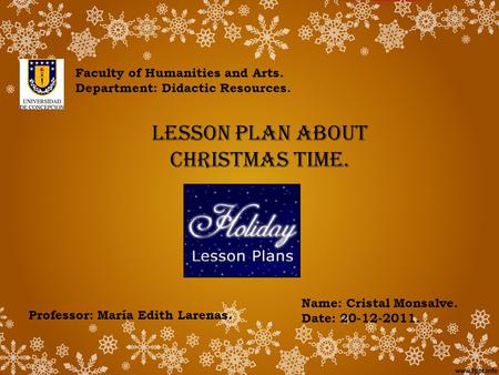 Name: Cristal Monsalve. Date: 20-12-2011. Faculty of Humanities and Arts. Department: Didactic Resources. Professor: María Edith Larenas. LESSON PLAN ABOUT.