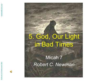 5. God, Our Light in Bad Times Micah 7 Robert C. Newman Abstracts of Powerpoint Talks - newmanlib.ibri.org -newmanlib.ibri.org.