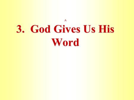 A 3. God Gives Us His Word Review: Apple Tree 1.Gospel in Word 1.Gospel in Sacrament 2. Faith in Christ = 100% Saved 3. 4. Thank- apples Triune God.
