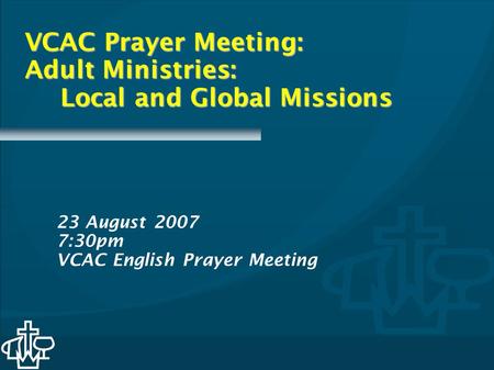 VCAC Prayer Meeting: Adult Ministries: Local and Global Missions