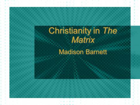 Christianity in The Matrix Madison Barnett. Neo Savior figure Thomas Anderson - son of man (Greek) Unconventional means of “birth” Resurrection.