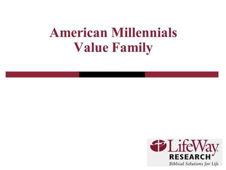 American Millennials Value Family. 2 Introduction A representative sample of American adults born between 1980 and 1991 was surveyed. National sample.