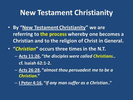 New Testament Christianity By “New Testament Christianity” we are referring to the process whereby one becomes a Christian and to the religion of Christ.