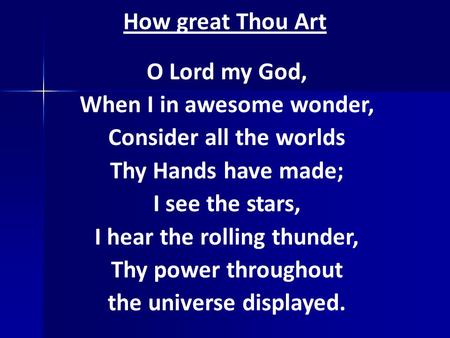 When I in awesome wonder, Consider all the worlds Thy Hands have made;