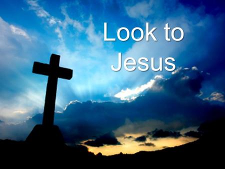 Look to Jesus. Today’s Focus: Witnesses In the name of the Father, Son, and Holy Spirit. Dear Heavenly Father, You are an amazing God. Thank you for.