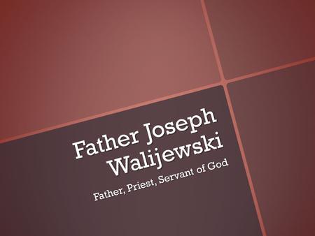 Father Joseph Walijewski Father, Priest, Servant of God.