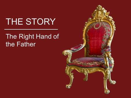 THE STORY The Right Hand of the Father. THE STORY Who is Jesus? Above all, he is the savior, but what does that mean? How does Jesus become Savior? If.