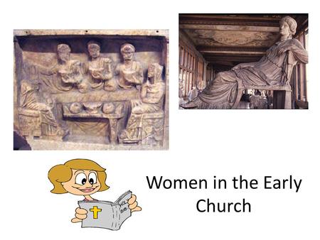 Women in the Early Church. Women: Called to be Apostles An apostle is – One of the close followers of Jesus – One who “goes out” to teach and preach Jesus’