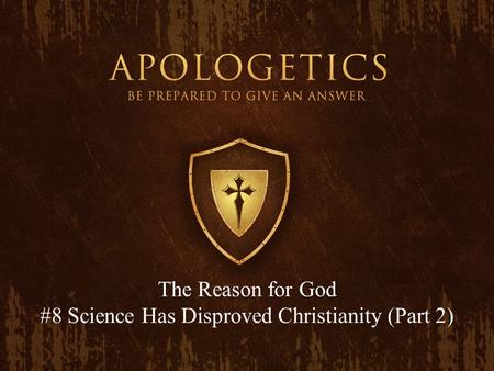 The Reason for God #8 Science Has Disproved Christianity (Part 2)