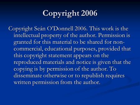 Copyright 2006 Copyright Seán O’Donnell 2006. This work is the intellectual property of the author. Permission is granted for this material to be shared.