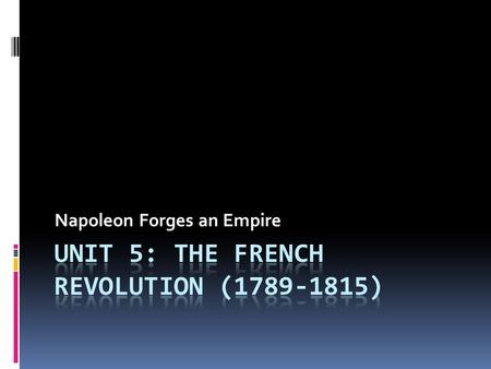 Napoleon Forges an Empire. Napoleon Bonaparte (1769-1821)  Born on island of Corsica  Military School at 9 yrs. & lieutenant in artillery at 16.  Only.