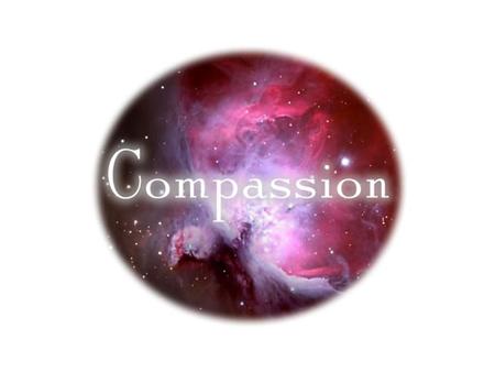 A Heart of Compassion Colossians 3:12-13 Not overlooking or tolerating sin “to have pity, a feeling of distress through the ills of others” (Vine) Compassion.