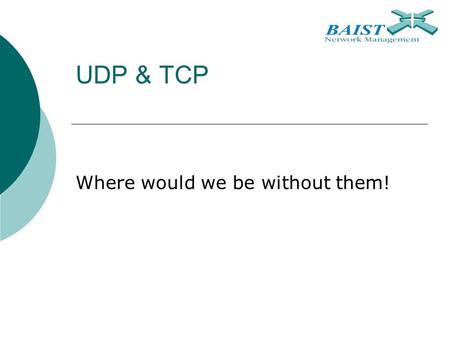UDP & TCP Where would we be without them!. UDP User Datagram Protocol.