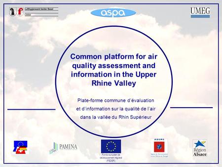 Fonds européen de développement régional (FEDER) Common platform for air quality assessment and information in the Upper Rhine Valley Plate-forme commune.