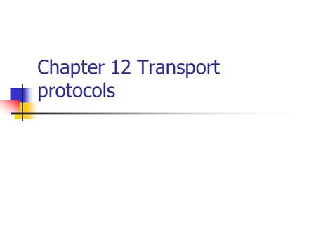 Chapter 12 Transport protocols. Outline 12.1 introduction 12.2 TCP/IP protocol suite.