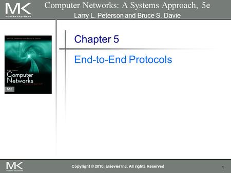 1 Computer Networks: A Systems Approach, 5e Larry L. Peterson and Bruce S. Davie Chapter 5 End-to-End Protocols Copyright © 2010, Elsevier Inc. All rights.