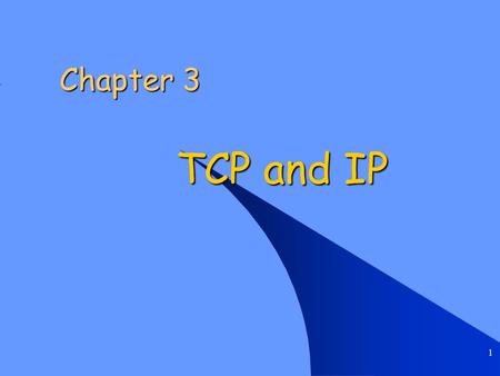 1 Chapter 3 TCP and IP. Chapter 3 TCP and IP 2 Introduction Transmission Control Protocol (TCP) Transmission Control Protocol (TCP) User Datagram Protocol.