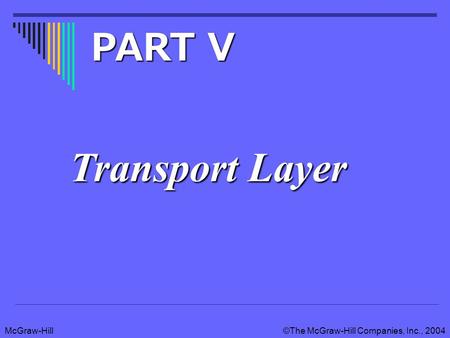 McGraw-Hill©The McGraw-Hill Companies, Inc., 2004 Transport Layer PART V.