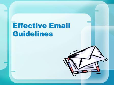 Effective Email Guidelines. Contents  Email Has Become Ineffective  Poor Usage Examples  Use Smart Subject Lines  Think Before You Click  Write for.