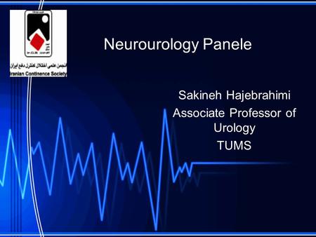 Neurourology Panele Sakineh Hajebrahimi Associate Professor of Urology TUMS.