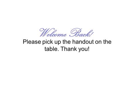 Please pick up the handout on the table. Thank you!