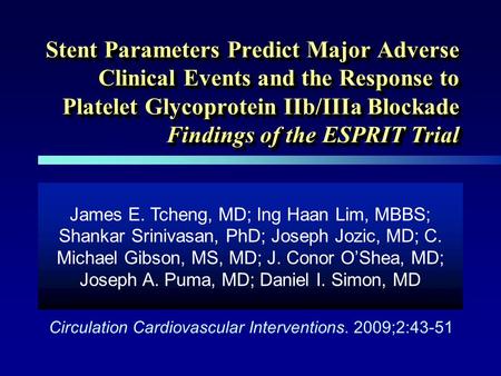 Stent Parameters Predict Major Adverse Clinical Events and the Response to Platelet Glycoprotein IIb/IIIa Blockade Findings of the ESPRIT Trial James E.