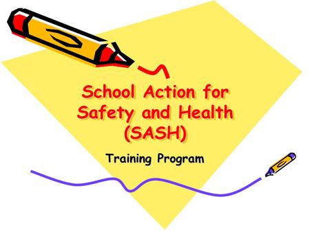 School Action for Safety and Health (SASH) Training Program.