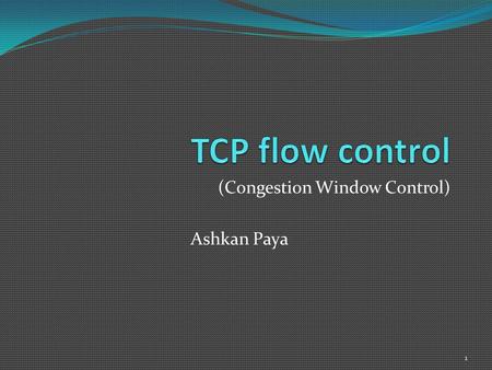 (Congestion Window Control) Ashkan Paya