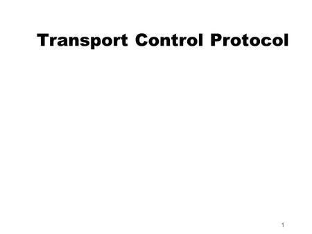 1 Transport Control Protocol. 2 Header Identifies the port number of a source application program. Used by the receiver to reply. (16-bit). Identifies.