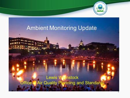 Lewis Weinstock Office of Air Quality Planning and Standards Ambient Monitoring Update 1.