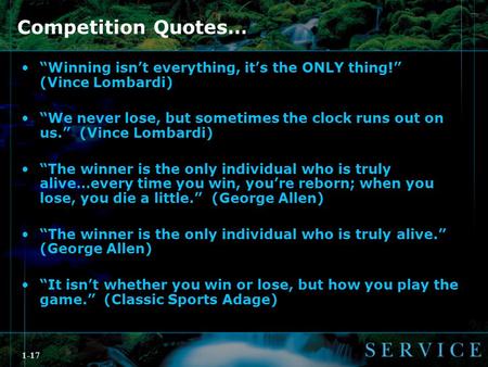 1-17 Competition Quotes… “Winning isn’t everything, it’s the ONLY thing!” (Vince Lombardi) “We never lose, but sometimes the clock runs out on us.” (Vince.