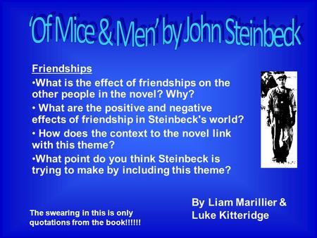 Friendships What is the effect of friendships on the other people in the novel? Why? What are the positive and negative effects of friendship in Steinbeck's.