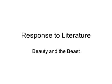 Response to Literature Beauty and the Beast. Introduction: In the story, Beauty and the Beast by Jean Cocteau, the author’s message is don’t judge a person.